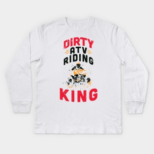 Dirty ATV riding KING / ATV lover gift idea / ATV riding present / Four Wheeler Dirt Bike Kids Long Sleeve T-Shirt